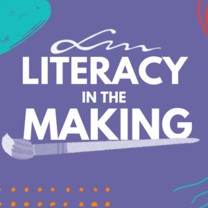 Literacy in the Making