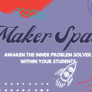 Maker Learning: Awaken the Inner Problem Solver within Your Students