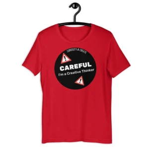 "Careful - I'm A Creative Thinker" Unisex t-shirt