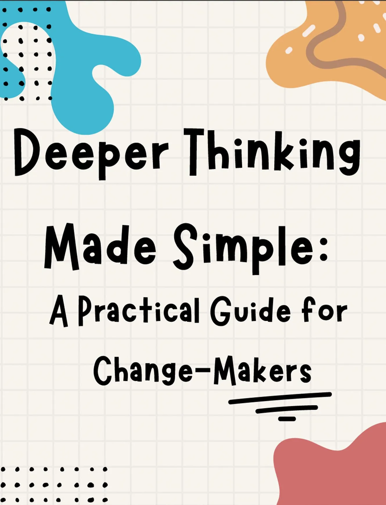 Deeper Thinking Made Simple: A Practical Guide for Change-Makers Cover