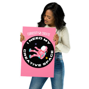 "I Need My Creative Space" 12x18 Poster