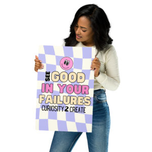 "See Good In Your Failures" 12x18 Poster